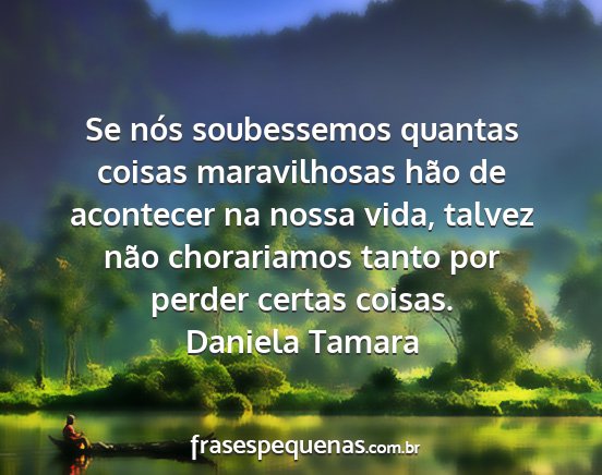 Daniela Tamara - Se nós soubessemos quantas coisas maravilhosas...