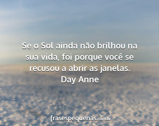 Day Anne - Se o Sol ainda não brilhou na sua vida, foi...