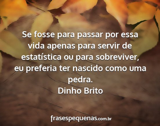 Dinho Brito - Se fosse para passar por essa vida apenas para...