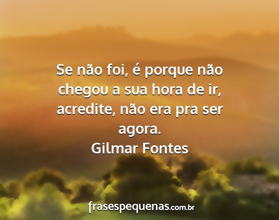 Gilmar Fontes - Se não foi, é porque não chegou a sua hora de...