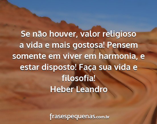 Heber Leandro - Se não houver, valor religioso a vida e mais...