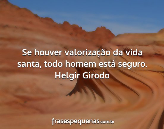Helgir Girodo - Se houver valorização da vida santa, todo homem...