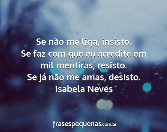 Isabela Neves - Se não me liga, insisto. Se faz com que eu...