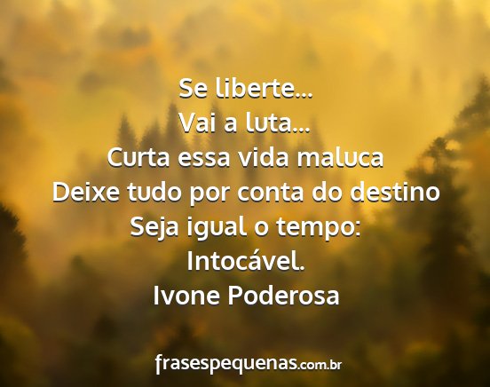 Ivone Poderosa - Se liberte... Vai a luta... Curta essa vida...