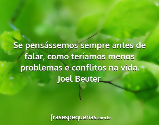 Joel Beuter - Se pensássemos sempre antes de falar, como...