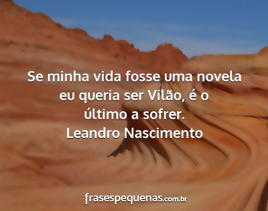 Leandro Nascimento - Se minha vida fosse uma novela eu queria ser...