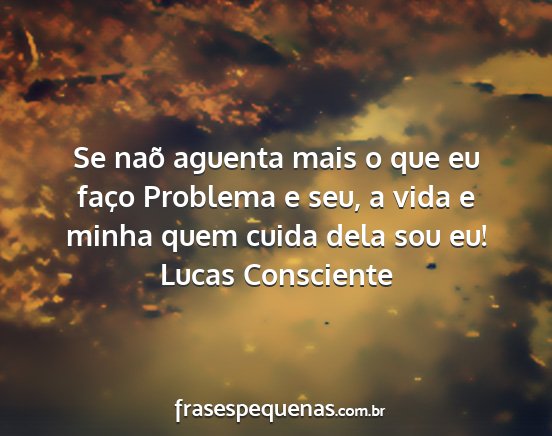 Lucas Consciente - Se naõ aguenta mais o que eu faço Problema e...