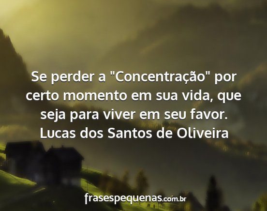 Lucas dos Santos de Oliveira - Se perder a Concentração por certo momento em...