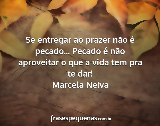 Marcela Neiva - Se entregar ao prazer não é pecado... Pecado é...