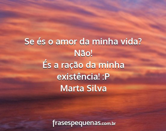 Marta Silva - Se és o amor da minha vida? Não! És a ração...
