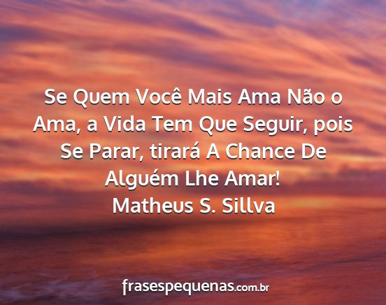 Matheus S. Sillva - Se Quem Você Mais Ama Não o Ama, a Vida Tem Que...