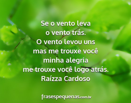 Raízza Cardoso - Se o vento leva o vento trás. O vento levou uns...