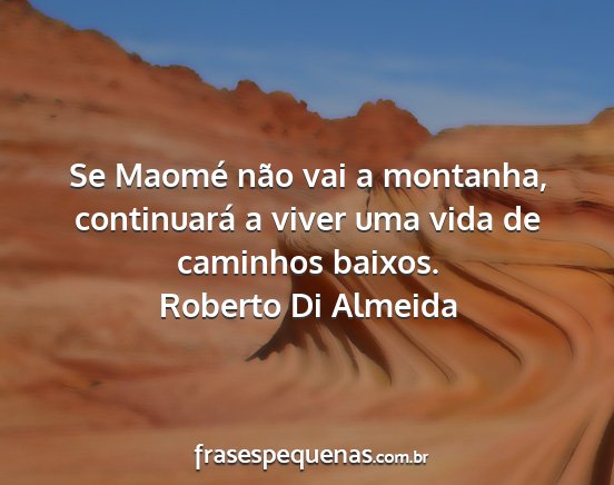 Roberto Di Almeida - Se Maomé não vai a montanha, continuará a...