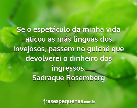 Sadraque Rosemberg - Se o espetáculo da minha vida atiçou as más...