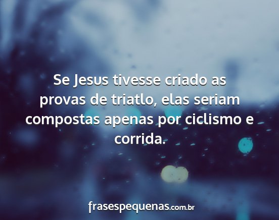 Se Jesus tivesse criado as provas de triatlo,...