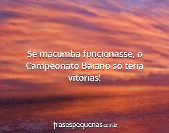 Se macumba funcionasse, o Campeonato Baiano só...