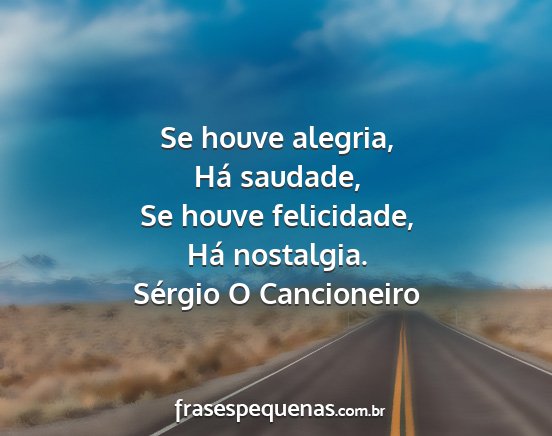 Sérgio O Cancioneiro - Se houve alegria, Há saudade, Se houve...