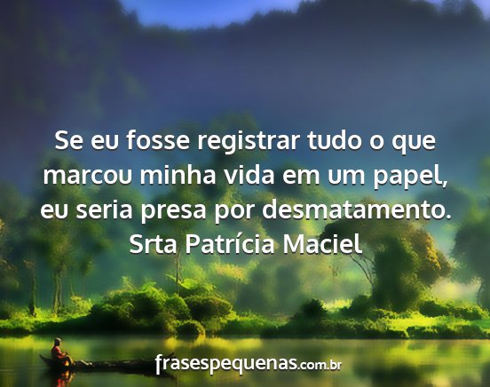 Srta Patrícia Maciel - Se eu fosse registrar tudo o que marcou minha...