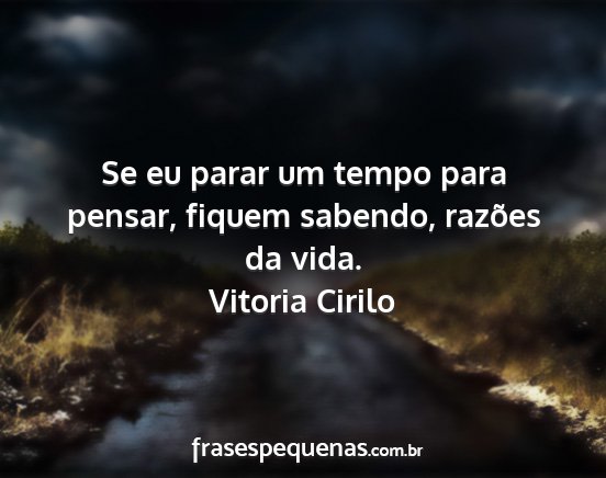Vitoria Cirilo - Se eu parar um tempo para pensar, fiquem sabendo,...
