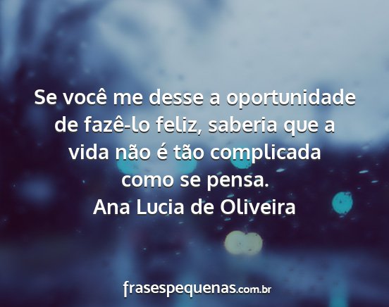 Ana Lucia de Oliveira - Se você me desse a oportunidade de fazê-lo...