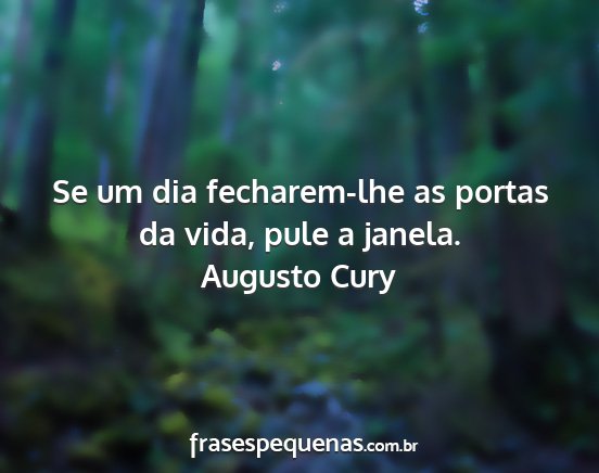 Augusto Cury - Se um dia fecharem-lhe as portas da vida, pule a...