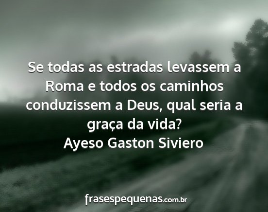 Ayeso Gaston Siviero - Se todas as estradas levassem a Roma e todos os...