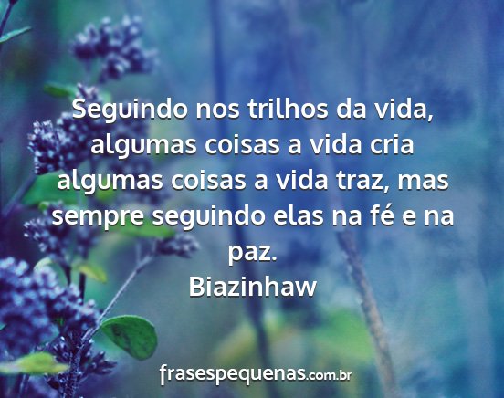 Biazinhaw - Seguindo nos trilhos da vida, algumas coisas a...