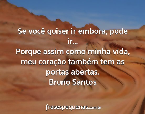 Bruno Santos - Se você quiser ir embora, pode ir... Porque...