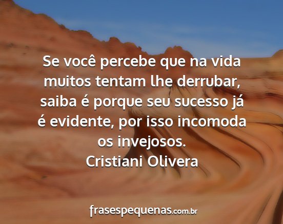 Cristiani Olivera - Se você percebe que na vida muitos tentam lhe...