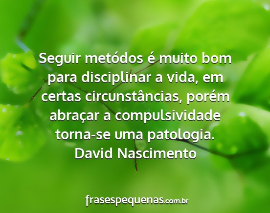 David Nascimento - Seguir metódos é muito bom para disciplinar a...