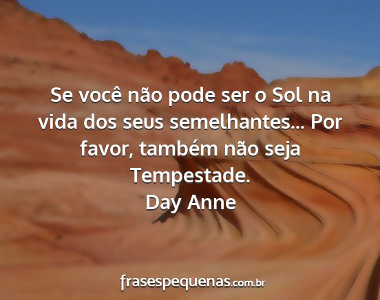 Day Anne - Se você não pode ser o Sol na vida dos seus...