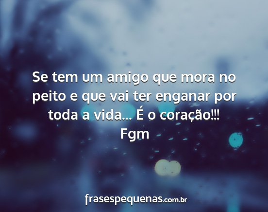 Fgm - Se tem um amigo que mora no peito e que vai ter...