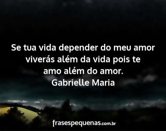 Gabrielle Maria - Se tua vida depender do meu amor viverás além...