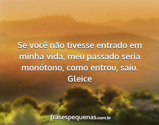 Gleice - Se você não tivesse entrado em minha vida, meu...