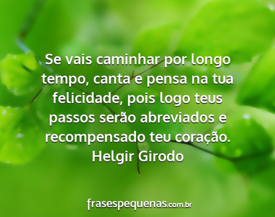 Helgir Girodo - Se vais caminhar por longo tempo, canta e pensa...