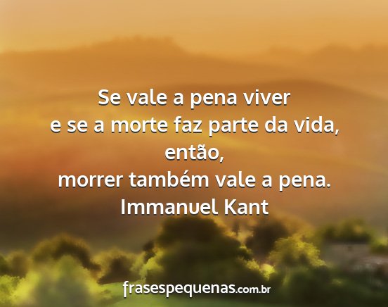 Immanuel Kant - Se vale a pena viver e se a morte faz parte da...