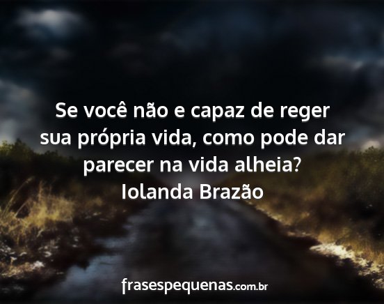 Iolanda Brazão - Se você não e capaz de reger sua própria vida,...