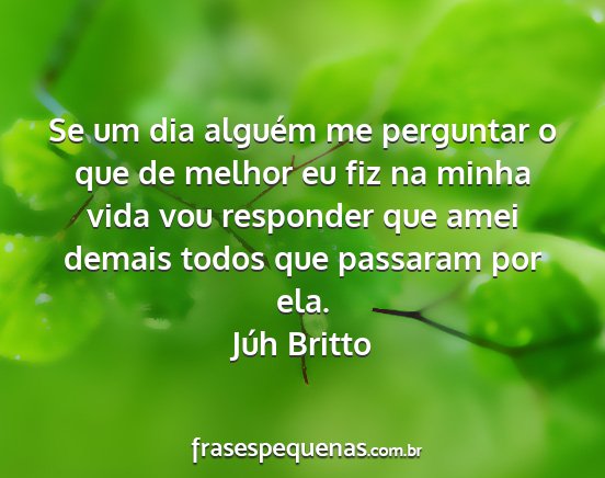 Júh Britto - Se um dia alguém me perguntar o que de melhor eu...