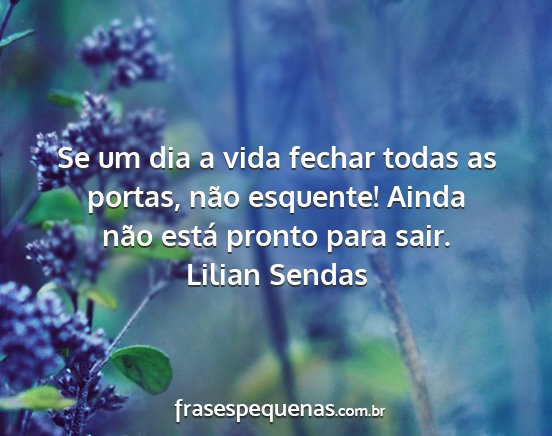 Lilian Sendas - Se um dia a vida fechar todas as portas, não...