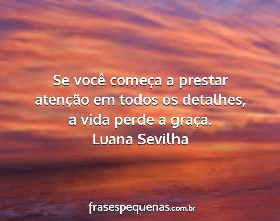 Luana Sevilha - Se você começa a prestar atenção em todos os...