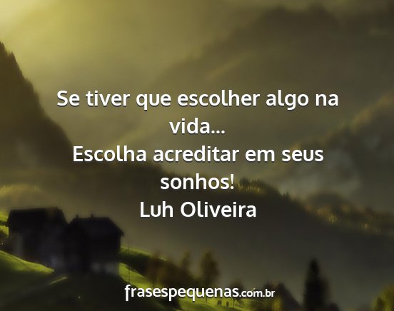 Luh Oliveira - Se tiver que escolher algo na vida... Escolha...