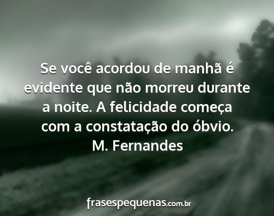 M. Fernandes - Se você acordou de manhã é evidente que não...