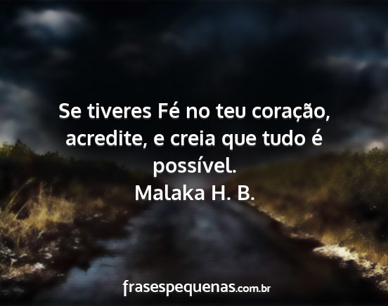 Malaka H. B. - Se tiveres Fé no teu coração, acredite, e...