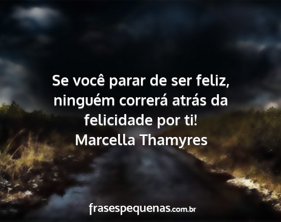 Marcella Thamyres - Se você parar de ser feliz, ninguém correrá...
