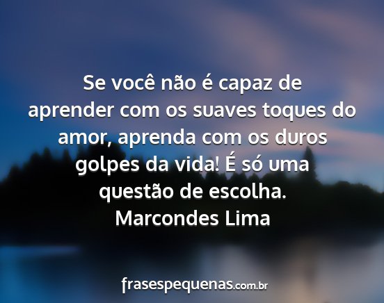 Marcondes Lima - Se você não é capaz de aprender com os suaves...