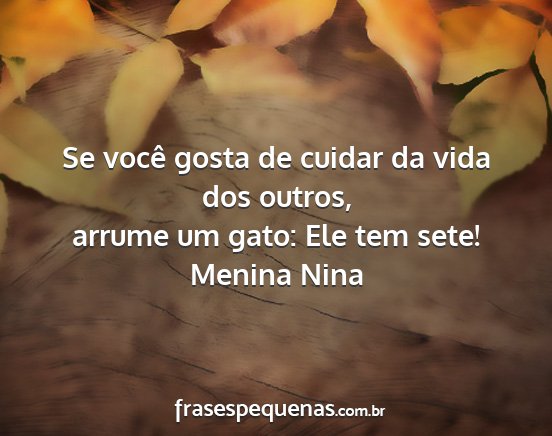 Menina Nina - Se você gosta de cuidar da vida dos outros,...