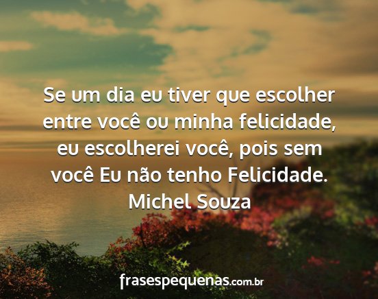 Michel Souza - Se um dia eu tiver que escolher entre você ou...