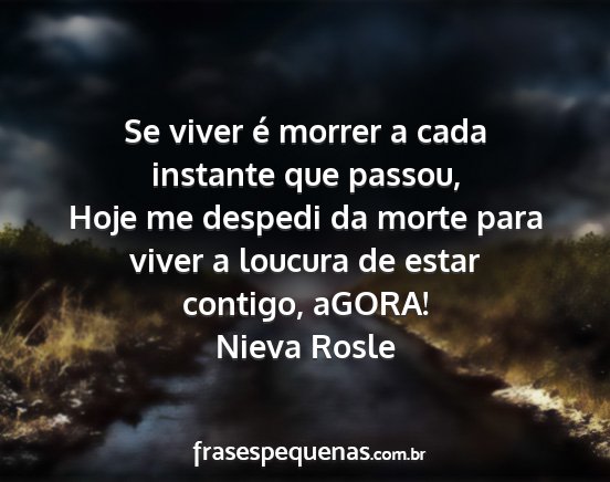 Nieva Rosle - Se viver é morrer a cada instante que passou,...