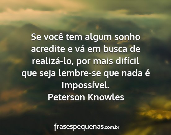 Peterson Knowles - Se você tem algum sonho acredite e vá em busca...