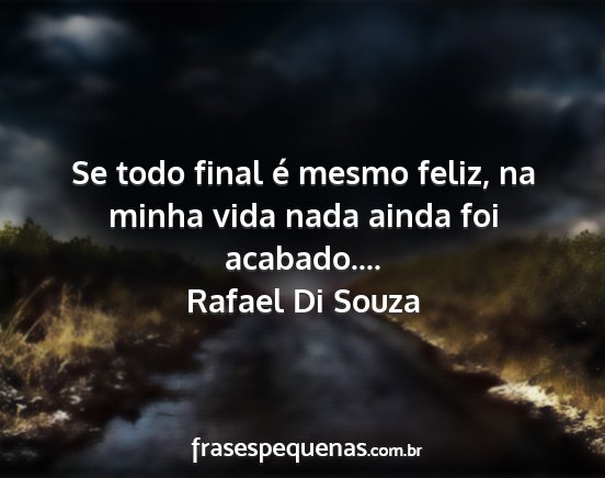Rafael Di Souza - Se todo final é mesmo feliz, na minha vida nada...